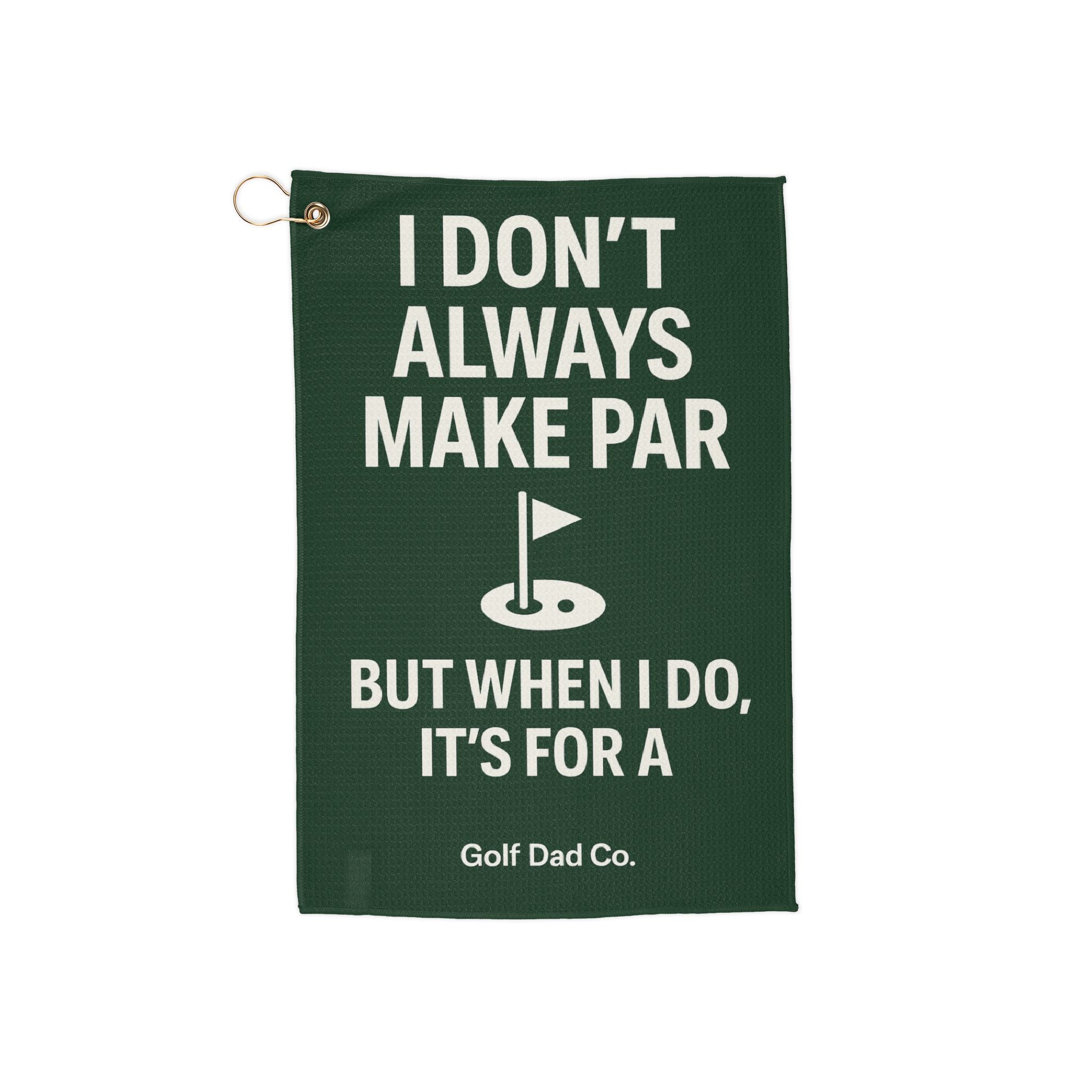 I Don't Always Make Par, But When I Do It's For A | Golf Towel