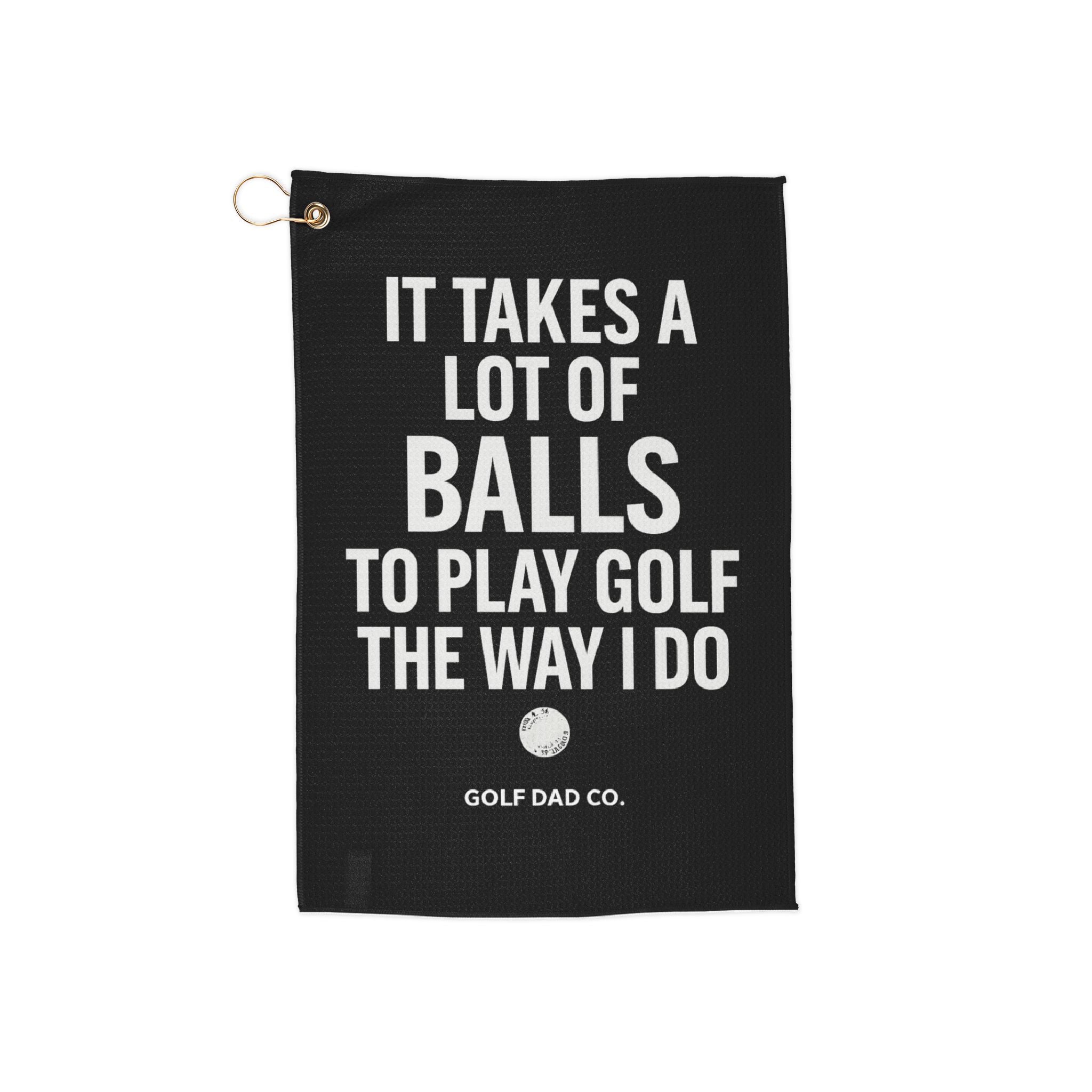 It Takes A Lot Of Balls To Play Golf The Way I Do Golf Towel | Funny Golf Dad